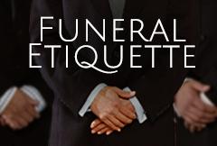 What is the proper Funeral Etiquette?